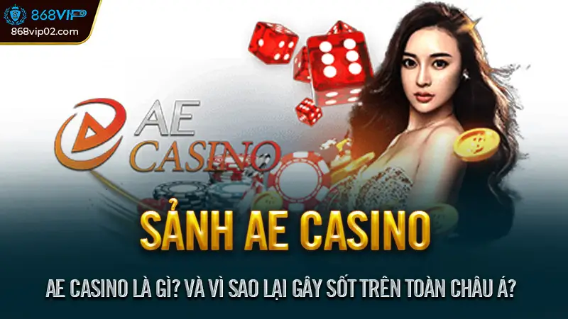 Top game hot nhất trong sảnh AE casino 2025 - Cược là trúng 1 AE Casino Là Gì? Và Vì Sao Lại Gây Sốt Trên Toàn Châu Á?