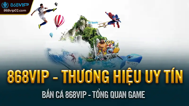 Bắn Cá 868VIP - Tổng Quan Game