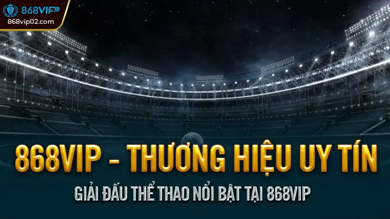 Giải đấu thể thao nổi bật tại 868vip