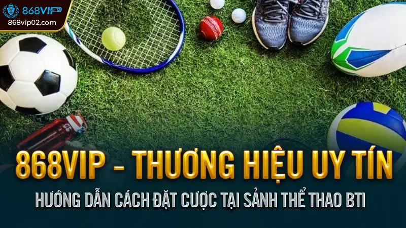 Thể Thao BTI là gì? Ưu điểm & Hướng dẫn dành cho người mới 4 Hướng Dẫn Cách Đặt Cược Tại Sảnh Thể Thao BTI