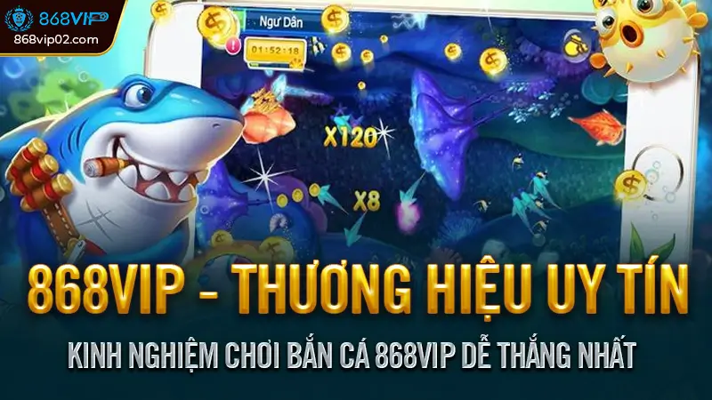 Kinh Nghiệm Chơi Bắn Cá 868VIP Dễ Thắng Nhất