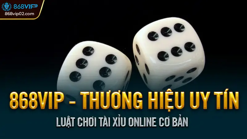 Tài xỉu Online là gì? Cách chơi, Mẹo thắng cho người mới 1 Luật Chơi Tài Xỉu Online Cơ Bản
