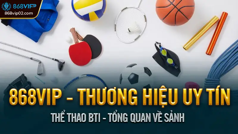 Thể Thao BTI - Tổng Quan Về Sảnh
