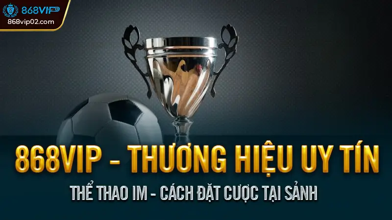 Thể thao IM là gì? Nền tảng cá cược thể thao hàng đầu 4 Thể Thao IM - Cách Đặt Cược Tại Sảnh