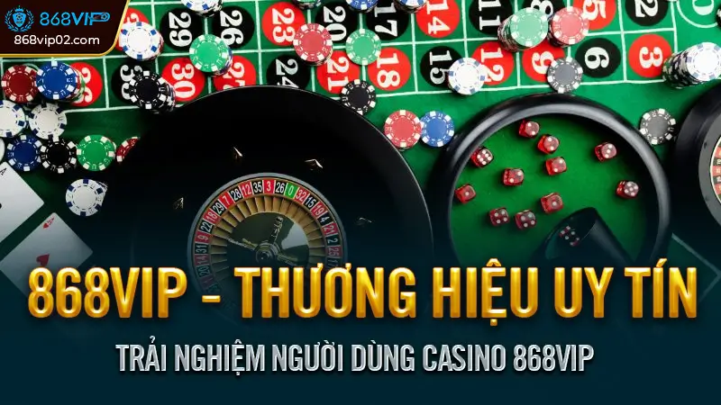 Trải nghiệm người dùng casino 868vip