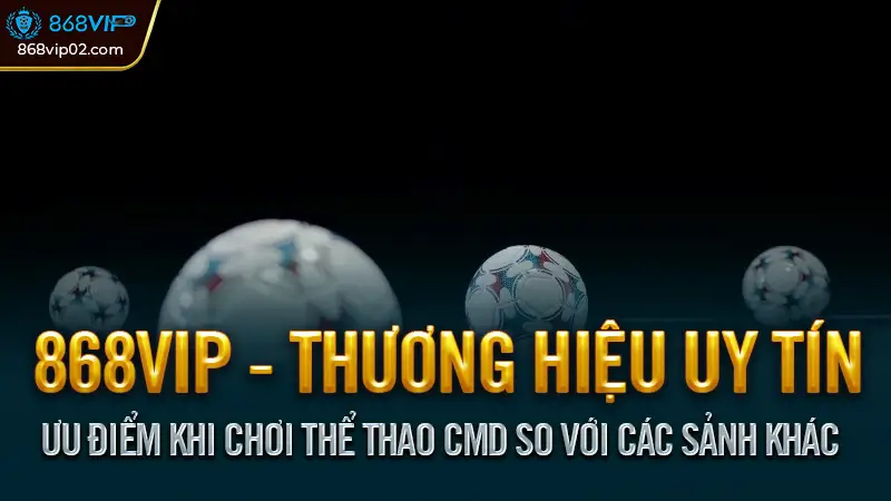 Thể thao CMD là gì? Cá cược hiện đại, chính xác đáng tin cậy 3 Ưu Điểm Khi Chơi Thể Thao CMD So Với Các Sảnh Khác