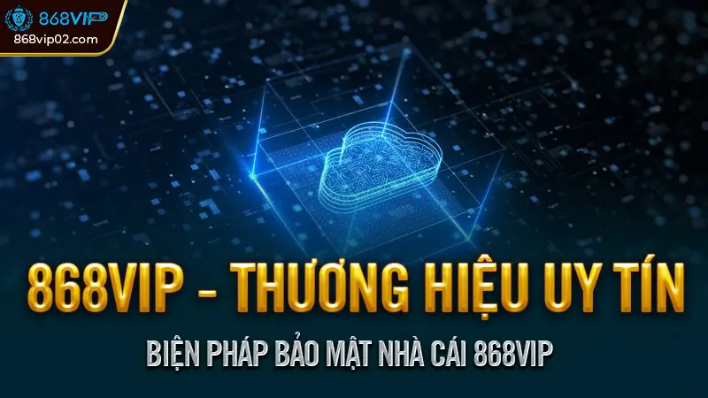 Chính sách bảo mật nhà cái 868vip - An toàn thông tin khách hàng 2 Biện pháp bảo mật nhà cái 868vip