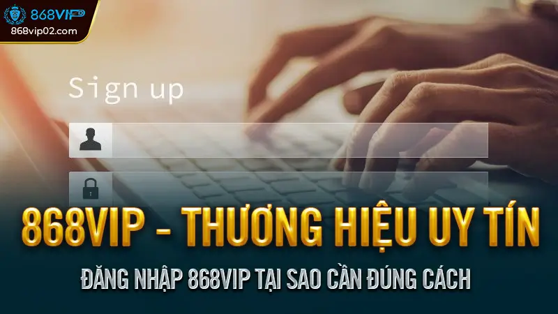 Đăng nhập 868VIP an toàn và nhanh chóng cho người mới 1 Đăng Nhập 868VIP Tại Sao Cần Đúng Cách