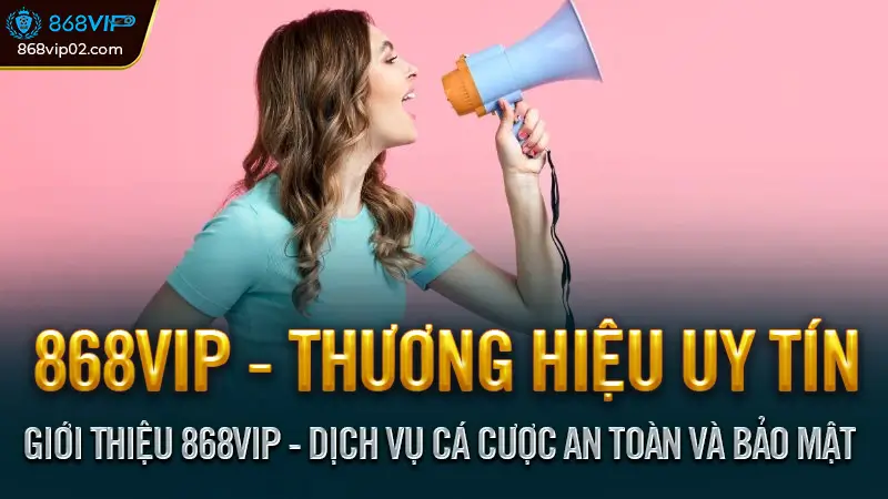 Giới thiệu 868vip - Nhà cái, địa chỉ tin cậy cho cược thủ 2 Giới thiệu 868vip - Dịch vụ cá cược an toàn và bảo mật