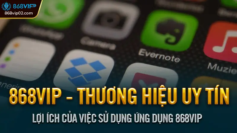 Hướng Dẫn Tải App 868vip Về Máy iOS & Android Nhanh Chóng 3 Lợi Ích Của Việc Sử Dụng Ứng Dụng 868vip