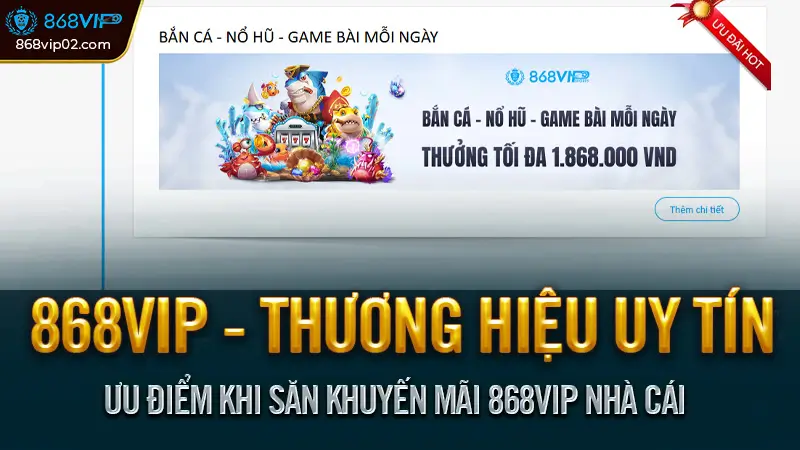 Ưu Điểm Khi Săn Khuyến Mãi 868VIP Nhà Cái