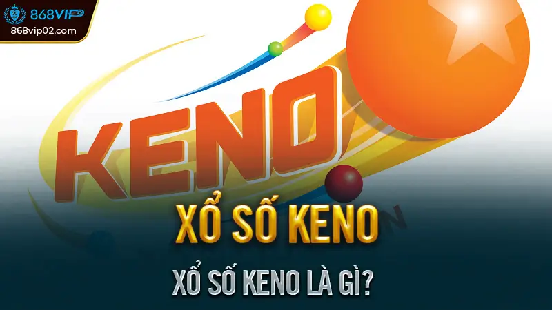 Xổ Số Keno Là Gì?