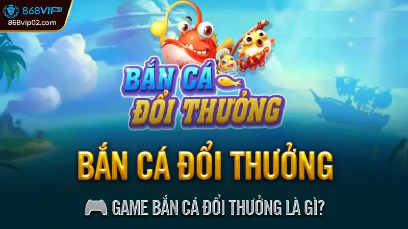 Bắn Cá Đổi Thưởng - Giải trí kiếm tiền, quà tặng hấp dẫn 1 🎮 Game Bắn Cá Đổi Thưởng Là Gì?
