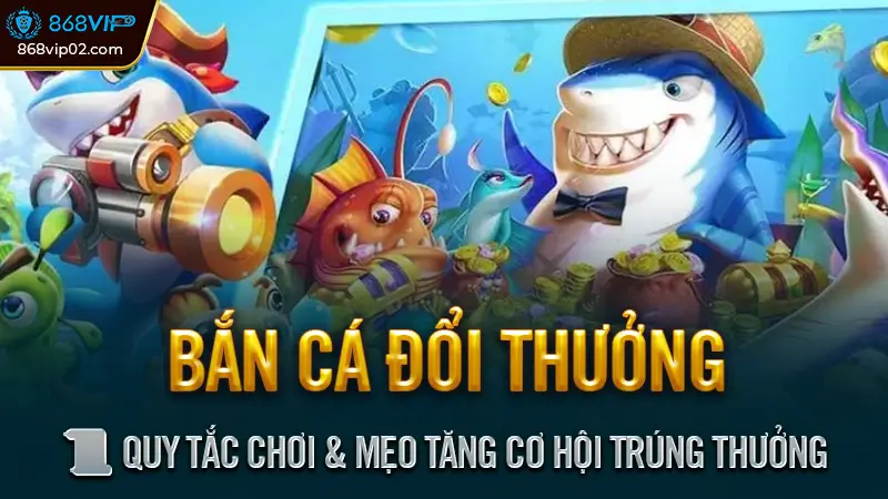 Bắn Cá Đổi Thưởng - Giải trí kiếm tiền, quà tặng hấp dẫn 3 📜 Quy Tắc Chơi & Mẹo Tăng Cơ Hội Trúng Thưởng