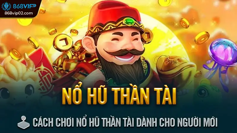 Nổ hũ thần tài - Quay hũ may mắn, Săn thưởng khủng mỗi ngày 2 🕹️ Cách Chơi Nổ Hũ Thần Tài Dành Cho Người Mới